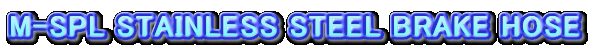 M-SPL STAINLESS STEEL BRAKE HOSE